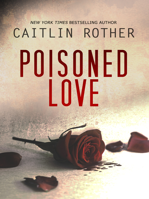 Title details for Poisoned Love by Caitlin Rother - Available